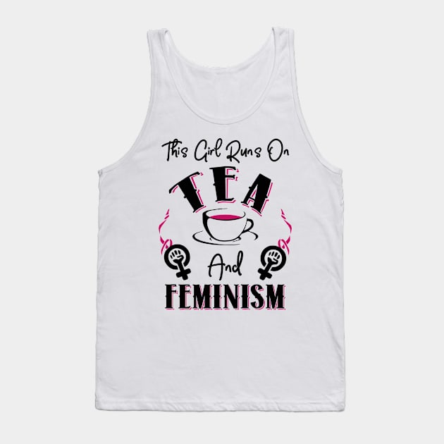 This Girl Runs On Tea and Feminism Tank Top by KsuAnn